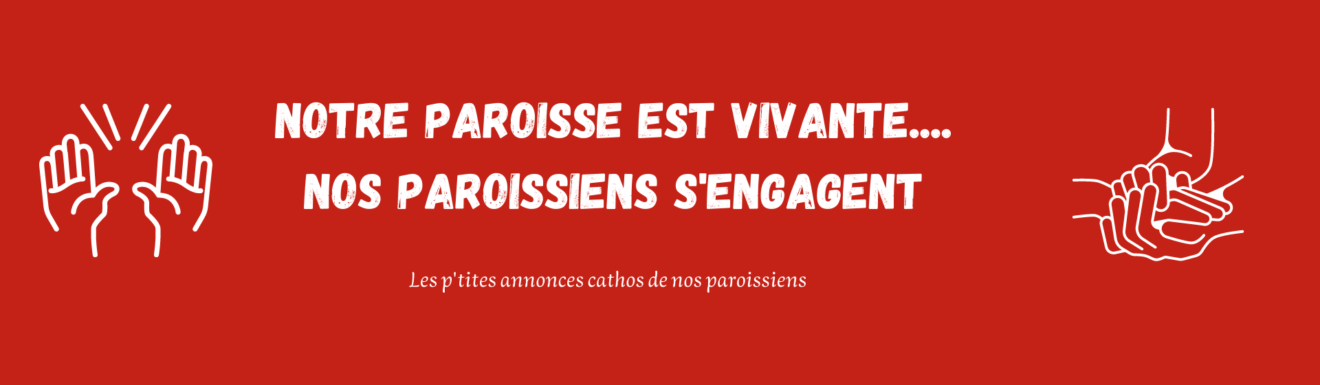 NOTRE PAROISSE EST VIVANTE.... NOS PAROISSIENS s'engagent